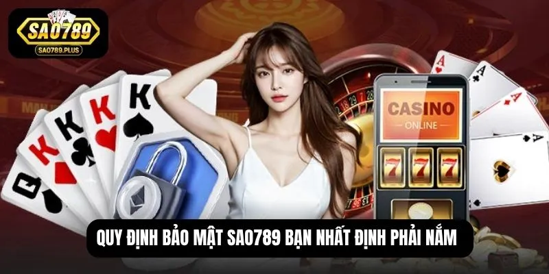 Quy định bảo mật SAO789 bạn nhất định phải nắm