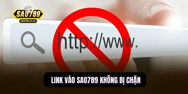 Link vào Sao789 không bị chặn