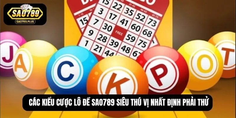 Các kiểu cược lô đề SAO789 siêu thú vị nhất định phải thử