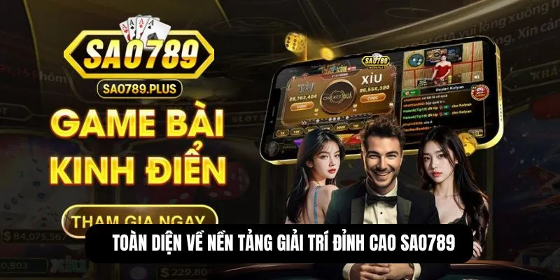 Toàn diện về nền tảng giải trí đỉnh cao SAO789