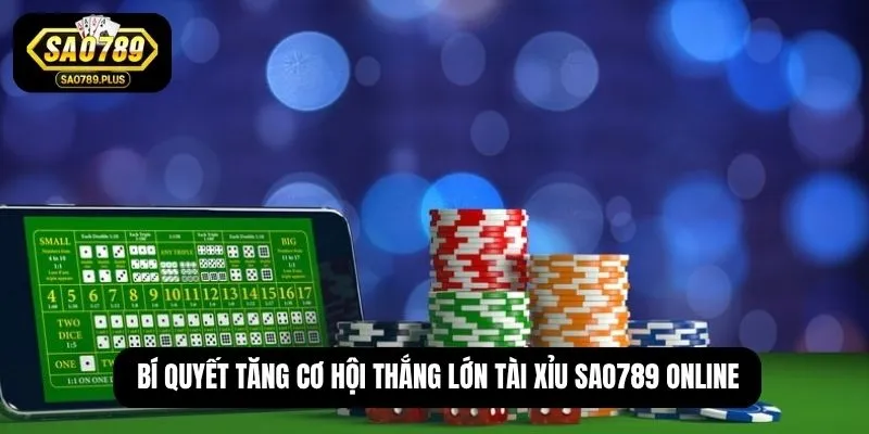 Bí quyết tăng cơ hội thắng lớn tài xỉu SAO789 online